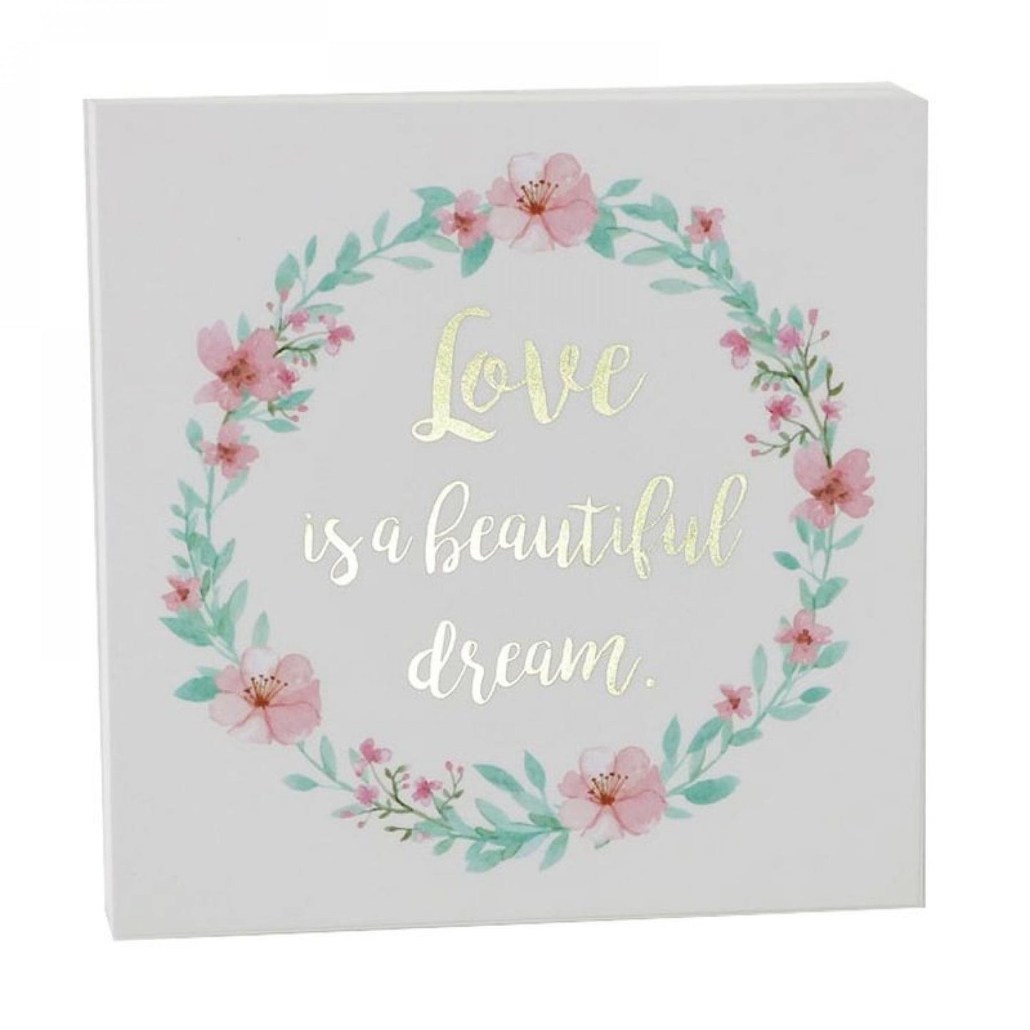 Floral Wreath With Text- Love Is A Beautiful Dream Block Sign