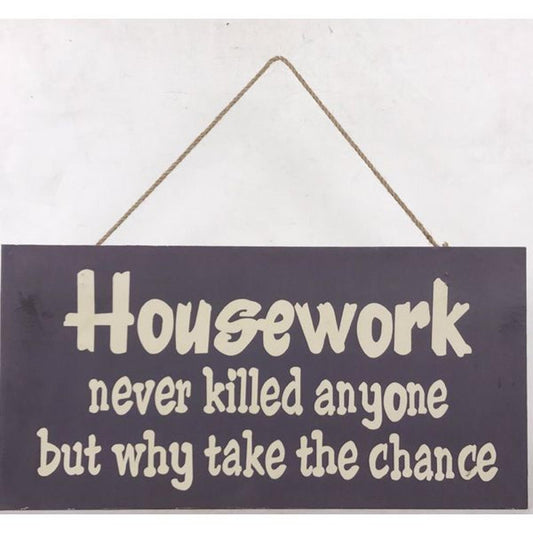 Housework Never Killed Anyone But Why Take The Chance Wooden Wall Sign