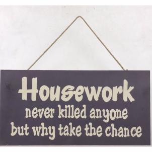 Housework Never Killed Anyone But Why Take The Chance Wooden Wall Sign